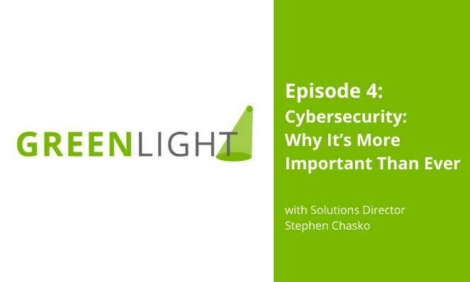 GREENLIGHT ep. 4:&nbsp;Cybersecurity - Why It’s More Important Than Ever